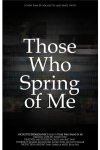 Those Who Spring of Me